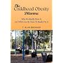The Childhood Obesity Dilemma: Why We Really Have it, and What Can be Done to Really Fix it
