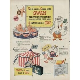 "You'll have a Circus with SWAN, The Stupendous Gigantic Colossal Soap That Does 4 Amazing Jobs At ONCE" ..... 1944 Swan Soap Ad, A2267