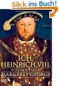 Ich, Heinrich VIII.: Historischer Roman