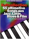Kultcollection - 55 ultimative Songs aus Jazz, Latin, Blues & Film. Leichte Arrangements f�r Klavier