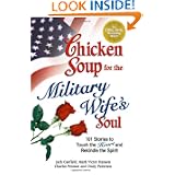 Chicken Soup for the Military Wife's Soul: Stories to Touch the Heart and... by Jack Canfield, Mark Victor Hansen, Charles Preston and Cindy Pedersen