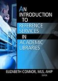 An Introduction to Reference Services in Academic Libraries (Haworth Series in Introductory Information Science Textbooks)