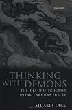 Thinking with Demons: The Idea of Witchcraft in Early Modern Europe