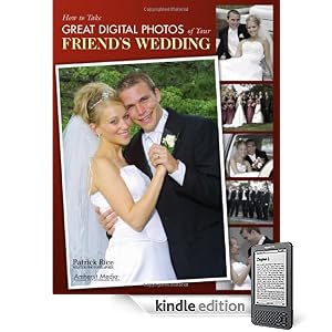 How to Take Great Digital Photos of Your Friend’s Wedding (Kindle Edition)