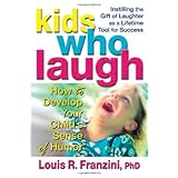 Kids Who Laugh : How to Develop Your Child's Sense of Humor