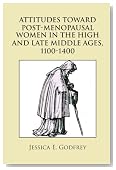 ATTITUDES TOWARD POST-MENOPAUSAL WOMEN IN THE HIGH AND LATE MIDDLE AGES, 1100-1400
