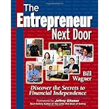 The Entrepreneur Next Door : Discover the Secrets to Financial Independence