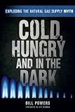 Cold, Hungry and in the Dark: Exploding the Natural Gas Supply Myth