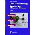 Der Sachverst�ndige: Gutachten �ber Sch�den an Geb�uden akquirieren, erstatten, abrechnen