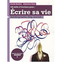 120 d�fis d'�criture pour �crire sa vie - Autobiographie, blog, journal...