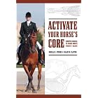 Activate Your Horses Core: Unmounted Exercises for Dynamic Mobility, Strength and Balance by  Narelle C. Stubbs and Hilary M. Clayton