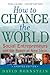 How to Change the World : Social Entrepreneurs and the Power of New Ideas, Updated Edition