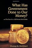 What Has Government Done to Our Money? and The Case for a 100 Percent Gold Dollar