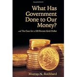 What Has Government Done to Our Money? and The Case for a 100 Percent Gold Dollar