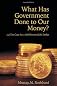 What Has Government Done to Our Money?