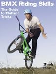 BMX Riding Skills: The Guide to Flatl...