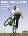 BMX Riding Skills: The Guide to Flatland Tricks BMX Riding Skills: The Guide to Flatland Tricks