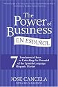 The Power of Business en Espanol: 7 Fundamental Keys to Unlocking the Potential of the Spanish-Language Hispanic Market (Spanish Edition)