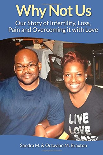 why not us our story of infertility loss pain and overcoming it with love