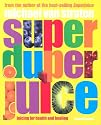 Super Duper Juice: Juicing for Health and Healing