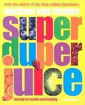 Super Duper Juice: Juicing for Health and Healing