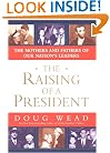The Raising of a President: The Mothers and Fathers of Our Nation's Leaders