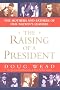 The Raising of a President: The Mothers and Fathers of Our Nation's Leaders The Raising of a President: The Mothers and Fathers of Our Nation's Leaders