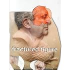 Fractured Figure, Volume I by Jeffrey Deitch, Pawel Althamer, Jean-Michel Basquiat, and Maurizio Cattelan