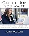 Get The Job You Want: Practical Strategies For Your Job Search Campaign