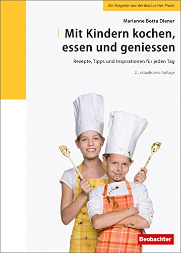 Mit Kindern kochen, essen und geniessen: Rezepte, Tipps und Inspirationen für jeden Tag (German Edition)