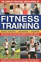 The Complete Practical Encyclopedia of Fitness Training: Everything You Need to Know About Strength and Fitness Training in the Gym and at Home, from Planning Workouts to Improving Technique