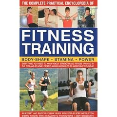 The Complete Practical Encyclopedia of Fitness Training: Everything You Need to Know About Strength and Fitness Training in the Gym and at Home, from Planning Workouts to Improving Technique
