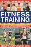 The Complete Practical Encyclopedia of Fitness Training: Everything You Need to Know About Strength and Fitness Training in the Gym and at Home, from Planning Workouts to Improving Technique