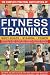 The Complete Practical Encyclopedia of Fitness Training: Everything You Need to Know About Strength and Fitness Training in the Gym and at Home, from Planning Workouts to Improving Technique