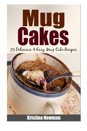 Mug Cakes - 75 Delicious & Easy Mug Cake Recipes