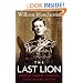 The Last Lion: Winston Spencer Churchill: Visions of Glory 1874-1932