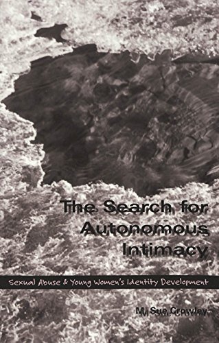 The Search for Autonomous Intimacy: Sexual Abuse and Young Women's Identity Development (Adolescent Cultures, School, and Society, Vol 7)