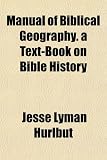 Manual of Biblical Geography. a Text-Book on Bible History