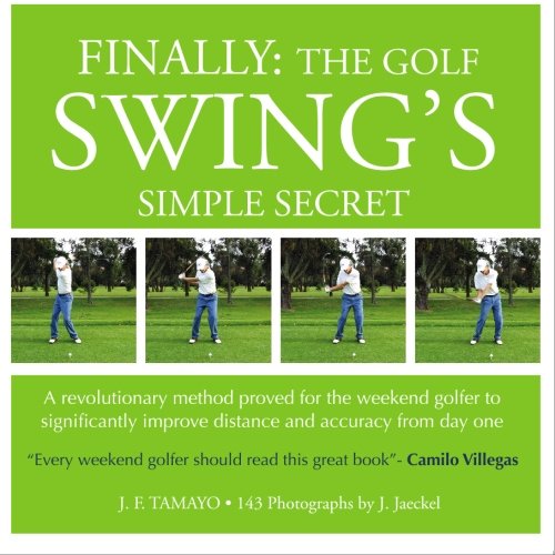 FINALLY: The Golf Swing´s Simple Secret: A revolutionary method proved for the weekend golfer to significantly improve distance and accuracy from day one FINALLY: The Golf Swing´s Simple Secret: A revolutionary method proved for the weekend golfer to significantly improve distance and accuracy from day one