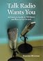 Talk Radio Wants You: An Intimate Guide to 700 Shows and How to Get Invited