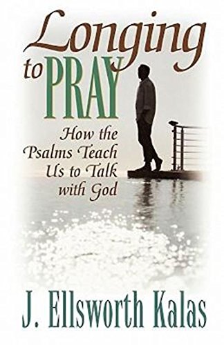 longing to pray how the psalms teach us to talk with god