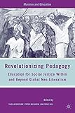 Revolutionizing pedagogy : education for social justice within and beyond global neo-liberalism