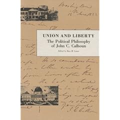 Union And Liberty: The Political Philosphy of John C. Calhoun