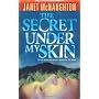 The Secret Under My Skin by Janet McNaughton