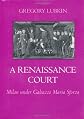 A Renaissance Court: Milan under Galleazzo Maria Sforza
