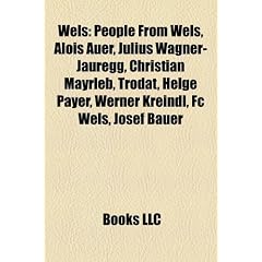 Wels: People from Wels, Alois Auer, Julius Wagner-Jauregg, Christian Mayrleb, Trodat, Helge Payer, Werner Kreindl, FC Wels,