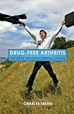 Drug-Free Arthritis: Secrets to Successful Living