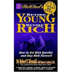 Rich Dad's Retire Young, Retire Rich : How to Get Rich Quickly and Stay Rich Forever!