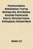 Pentecostalism: Arminianism, P'Ent'ay, Heritage USA, Rich Nathan, Assyrian Pentecostal Church, Christian Centre, Nottingham, Finished-