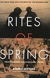 Rites of Spring: The Great War and the Birth of the Modern Age